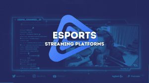 Esports Streaming Platforms